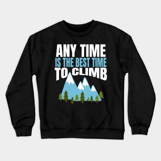 Any Time is the Best Time to Cimb Crewneck Sweatshirt by MedleyDesigns67